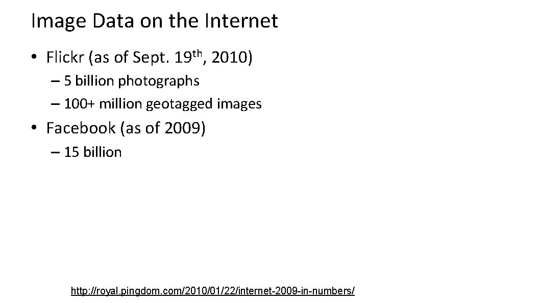 Image Data on the Internet • Flickr (as of Sept. 19 th, 2010) –