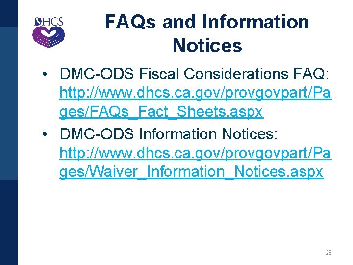 FAQs and Information Notices • DMC-ODS Fiscal Considerations FAQ: http: //www. dhcs. ca. gov/provgovpart/Pa
