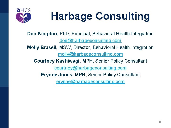 Harbage Consulting Don Kingdon, Ph. D, Principal, Behavioral Health Integration don@harbageconsulting. com Molly Brassil,