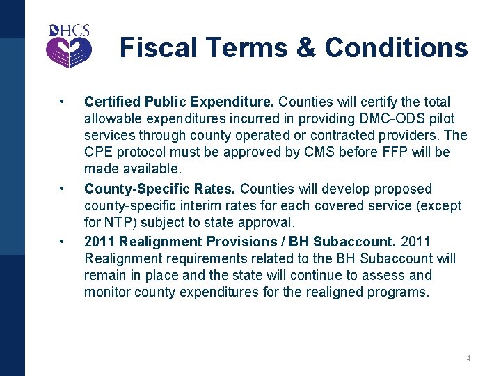 Fiscal Terms & Conditions • • • Certified Public Expenditure. Counties will certify the