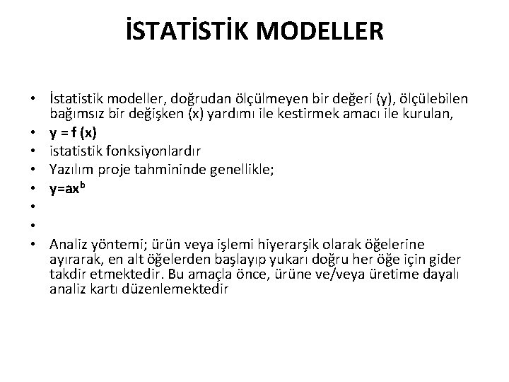 İSTATİSTİK MODELLER • İstatistik modeller, doğrudan ölçülmeyen bir değeri (y), ölçülebilen bağımsız bir değişken