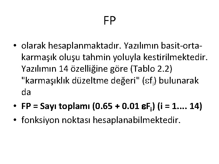 FP • olarak hesaplanmaktadır. Yazılımın basit-ortakarmaşık oluşu tahmin yoluyla kestirilmektedir. Yazılımın 14 özelliğine göre