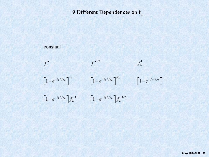 9 Different Dependences on f. L Kavaya 12/14/2021 10 