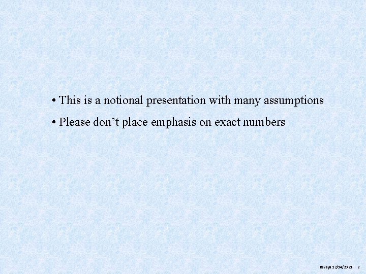  • This is a notional presentation with many assumptions • Please don’t place