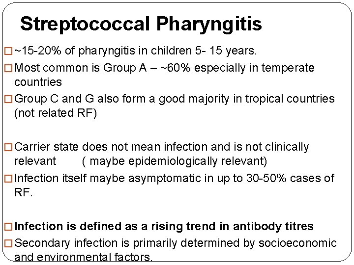 Streptococcal Pharyngitis � ~15 -20% of pharyngitis in children 5 - 15 years. �