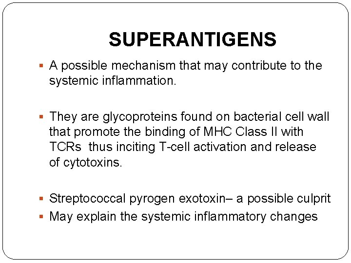 SUPERANTIGENS § A possible mechanism that may contribute to the systemic inflammation. § They