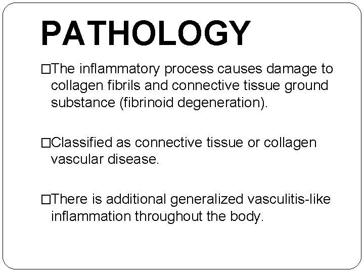 PATHOLOGY �The inflammatory process causes damage to collagen fibrils and connective tissue ground substance