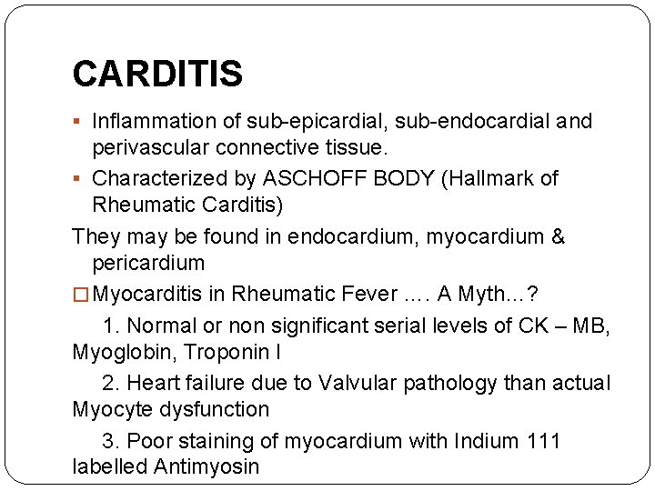 CARDITIS § Inflammation of sub-epicardial, sub-endocardial and perivascular connective tissue. § Characterized by ASCHOFF