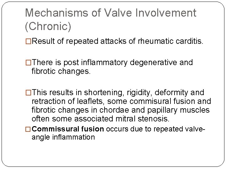 Mechanisms of Valve Involvement (Chronic) �Result of repeated attacks of rheumatic carditis. �There is