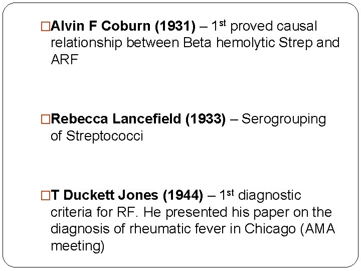�Alvin F Coburn (1931) – 1 st proved causal relationship between Beta hemolytic Strep