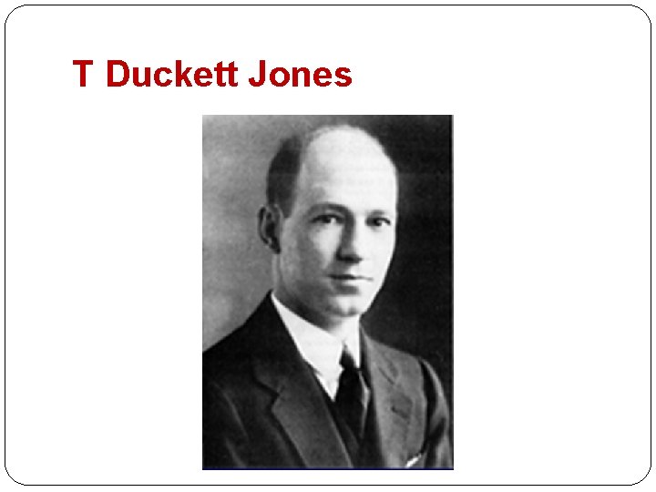 T Duckett Jones 