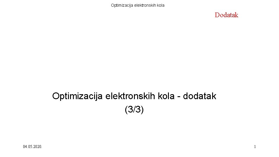 Optimizacija elektronskih kola Dodatak Optimizacija elektronskih kola - dodatak (3/3) 04. 05. 2020. 1