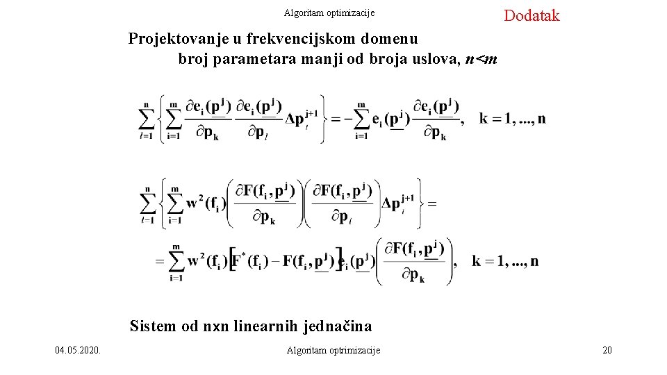 Algoritam optimizacije Dodatak Projektovanje u frekvencijskom domenu broj parametara manji od broja uslova, n<m