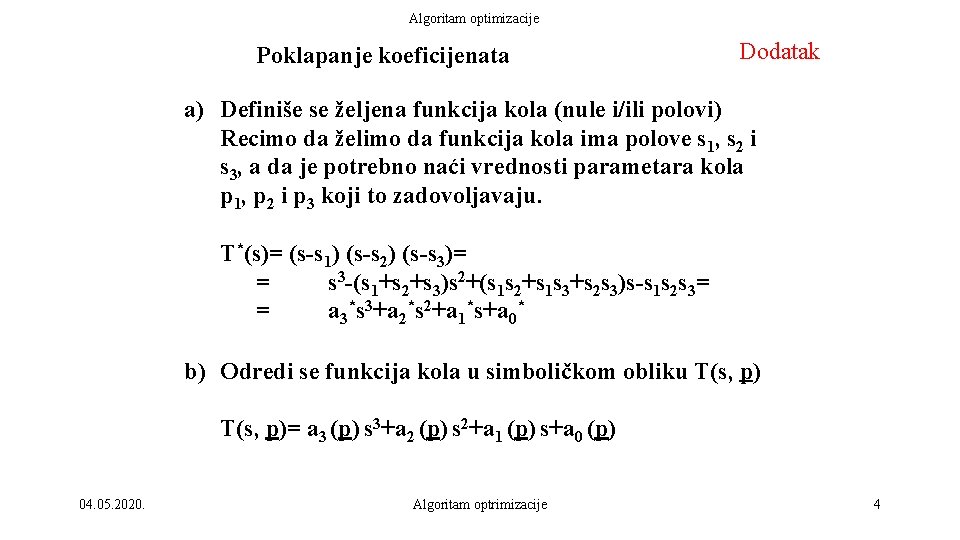 Algoritam optimizacije Poklapanje koeficijenata Dodatak a) Definiše se željena funkcija kola (nule i/ili polovi)