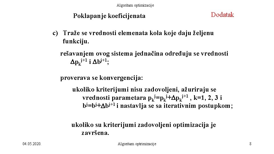 Algoritam optimizacije Poklapanje koeficijenata Dodatak c) Traže se vrednosti elemenata kola koje daju željenu