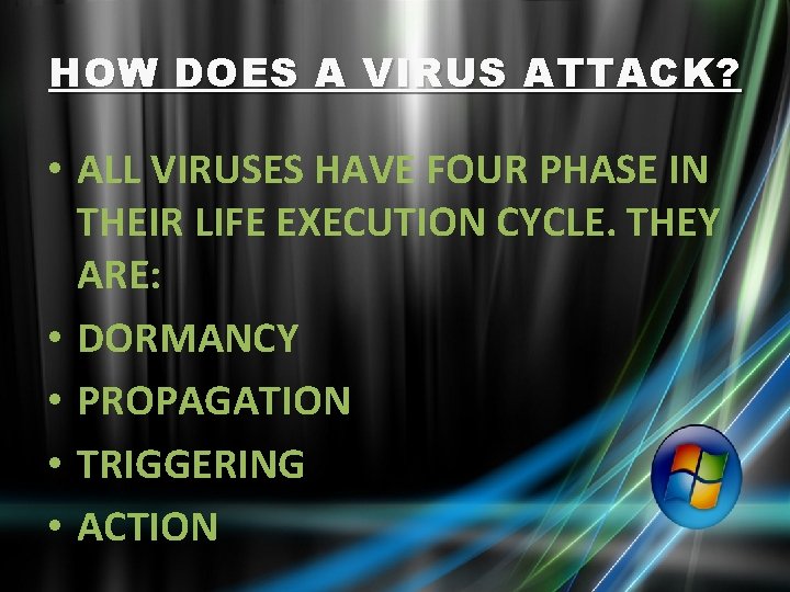 HOW DOES A VIRUS ATTACK? • ALL VIRUSES HAVE FOUR PHASE IN THEIR LIFE