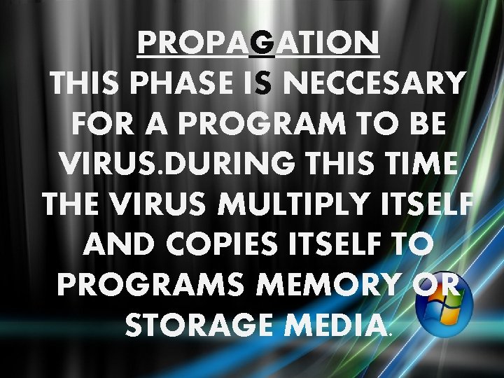PROPAGATION THIS PHASE IS NECCESARY FOR A PROGRAM TO BE VIRUS. DURING THIS TIME