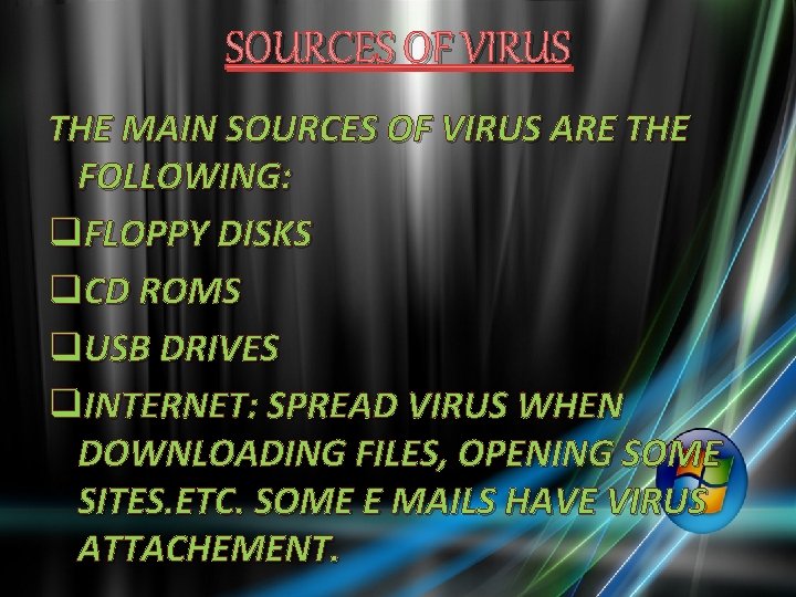 SOURCES OF VIRUS THE MAIN SOURCES OF VIRUS ARE THE FOLLOWING: q. FLOPPY DISKS