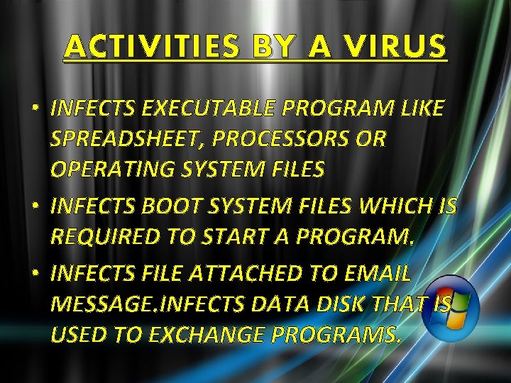 ACTIVITIES BY A VIRUS • INFECTS EXECUTABLE PROGRAM LIKE SPREADSHEET, PROCESSORS OR OPERATING SYSTEM