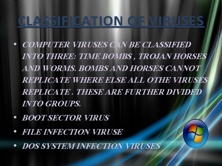 CLASSIFICATION OF VIRUSES • COMPUTER VIRUSES CAN BE CLASSIFIED INTO THREE: TIME BOMBS ,