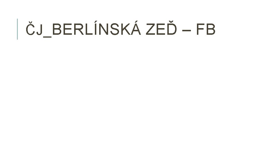 ČJ_BERLÍNSKÁ ZEĎ – FB 