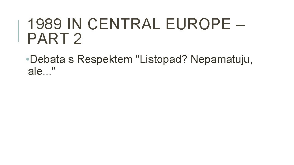 1989 IN CENTRAL EUROPE – PART 2 • Debata s Respektem "Listopad? Nepamatuju, ale.