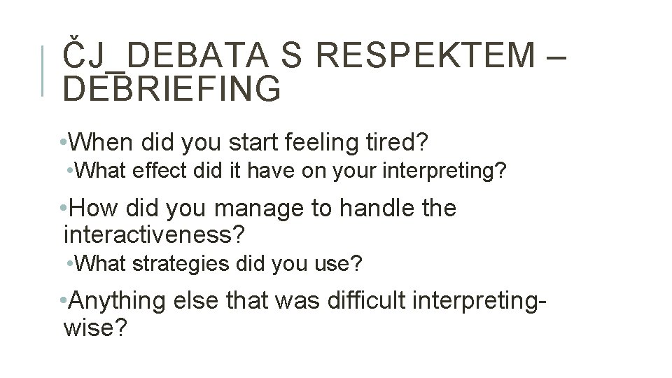 ČJ_DEBATA S RESPEKTEM – DEBRIEFING • When did you start feeling tired? • What