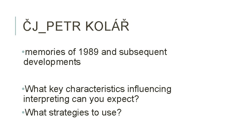 ČJ_PETR KOLÁŘ • memories of 1989 and subsequent developments • What key characteristics influencing