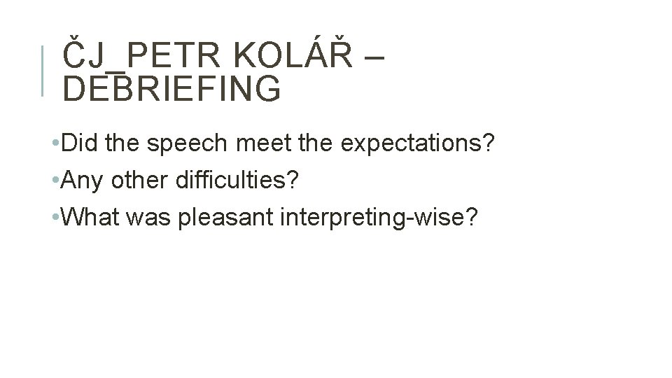 ČJ_PETR KOLÁŘ – DEBRIEFING • Did the speech meet the expectations? • Any other