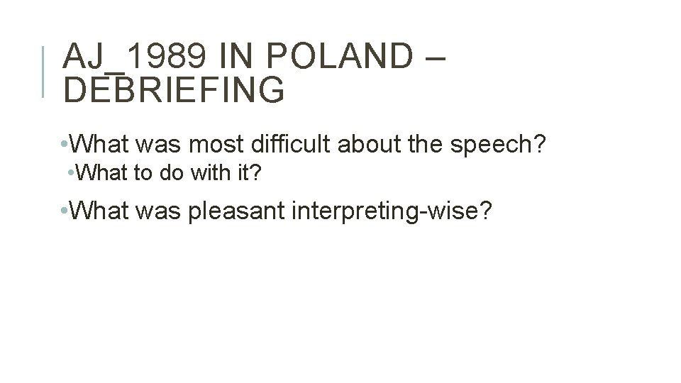 AJ_1989 IN POLAND – DEBRIEFING • What was most difficult about the speech? •