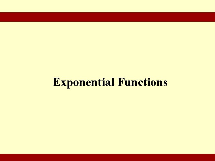 Exponential Functions © 2010 Pearson Education Inc. Goldstein/Schneider/Lay/Asmar, CALCULUS AND ITS APPLICATIONS, 12 e–