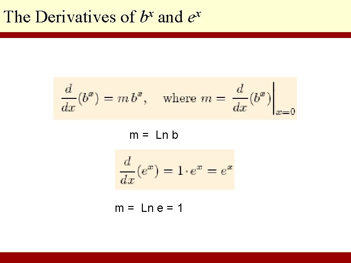 The Derivatives of bx and ex m = Ln b m = Ln e