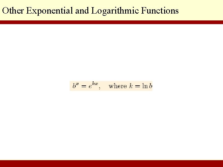 Other Exponential and Logarithmic Functions © 2010 Pearson Education Inc. Goldstein/Schneider/Lay/Asmar, CALCULUS AND ITS