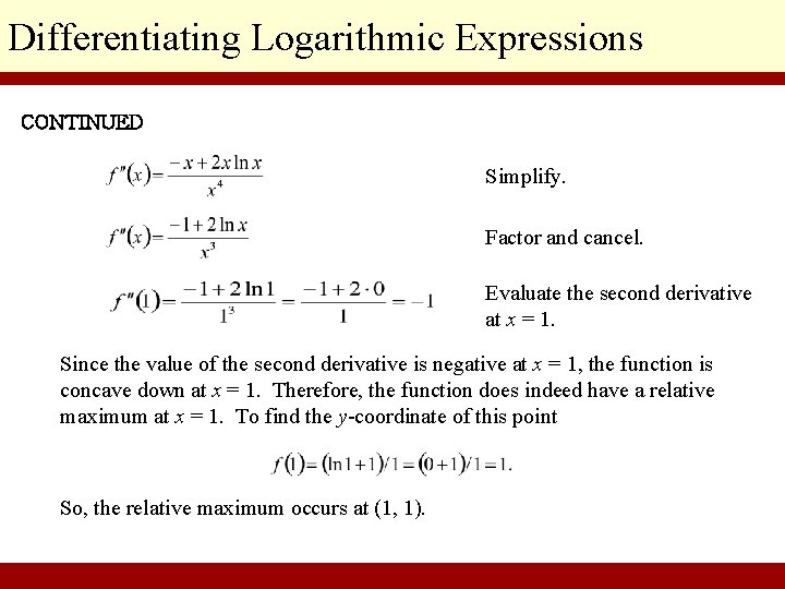 Differentiating Logarithmic Expressions CONTINUED Simplify. Factor and cancel. Evaluate the second derivative at x