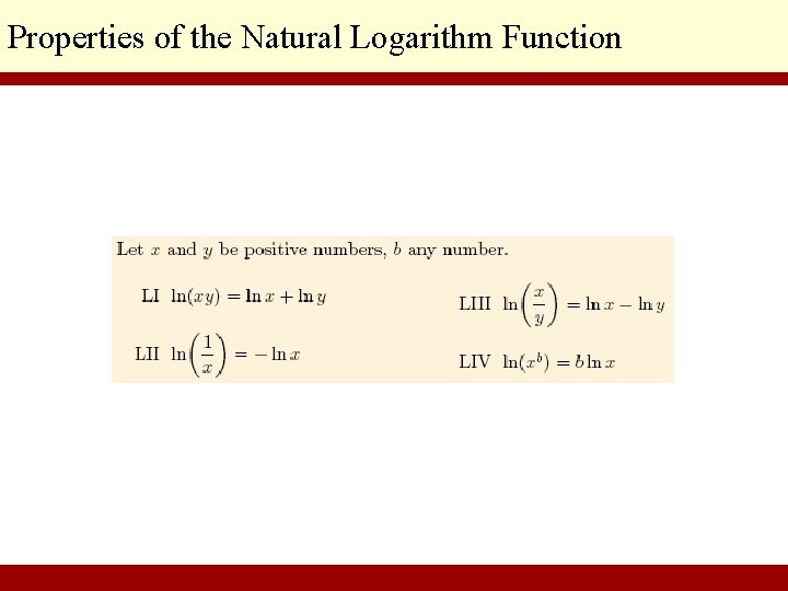 Properties of the Natural Logarithm Function © 2010 Pearson Education Inc. Goldstein/Schneider/Lay/Asmar, CALCULUS AND