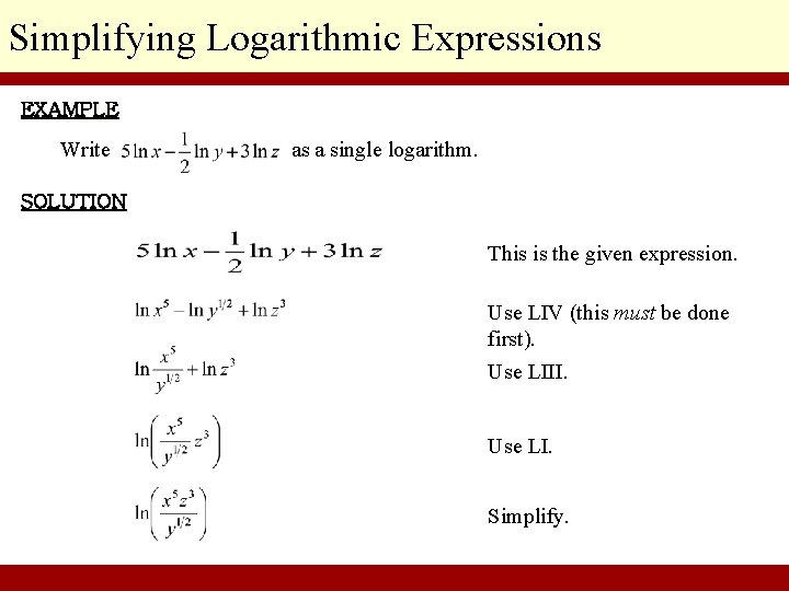 Simplifying Logarithmic Expressions EXAMPLE Write as a single logarithm. SOLUTION This is the given