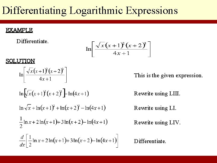 Differentiating Logarithmic Expressions EXAMPLE Differentiate. SOLUTION This is the given expression. Rewrite using LIII.