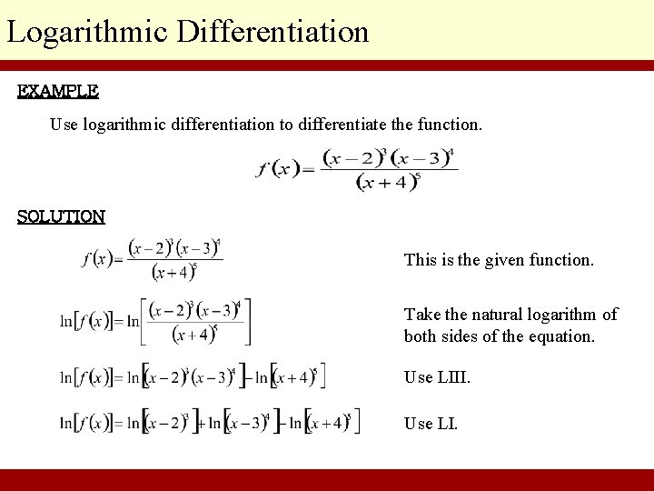 Logarithmic Differentiation EXAMPLE Use logarithmic differentiation to differentiate the function. SOLUTION This is the