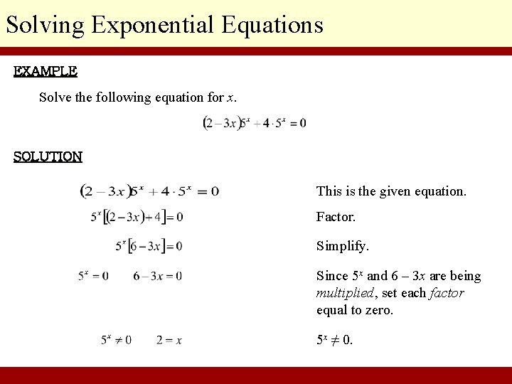 Solving Exponential Equations EXAMPLE Solve the following equation for x. SOLUTION This is the