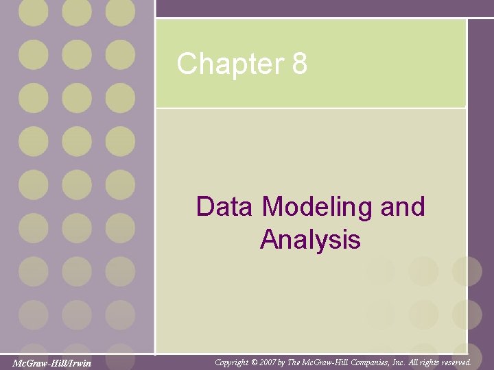 Chapter 8 Data Modeling and Analysis Mc. Graw-Hill/Irwin Copyright © 2007 by The Mc.