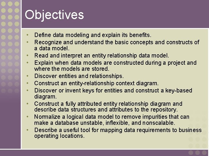 Objectives • Define data modeling and explain its benefits. • Recognize and understand the