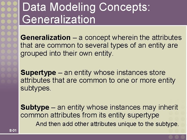 Data Modeling Concepts: Generalization – a concept wherein the attributes that are common to