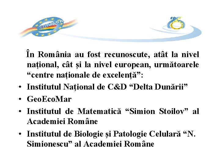  • • În România au fost recunoscute, atât la nivel naţional, cât şi