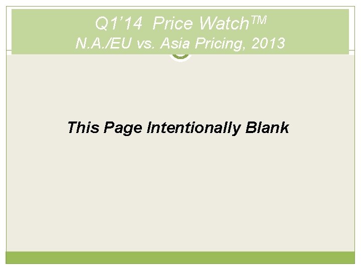 Q 1’ 14 Price Watch. TM N. A. /EU vs. Asia Pricing, 2013 This