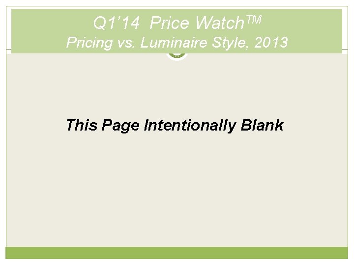 Q 1’ 14 Price Watch. TM Pricing vs. Luminaire Style, 2013 This Page Intentionally