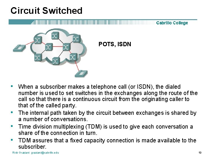 Circuit Switched POTS, ISDN • • When a subscriber makes a telephone call (or