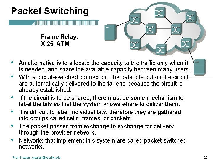 Packet Switching Frame Relay, X. 25, ATM • • • An alternative is to