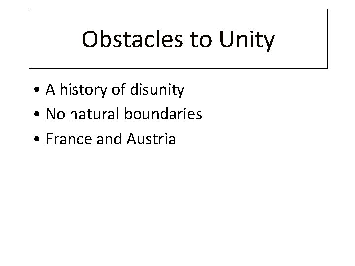Obstacles to Unity • A history of disunity • No natural boundaries • France