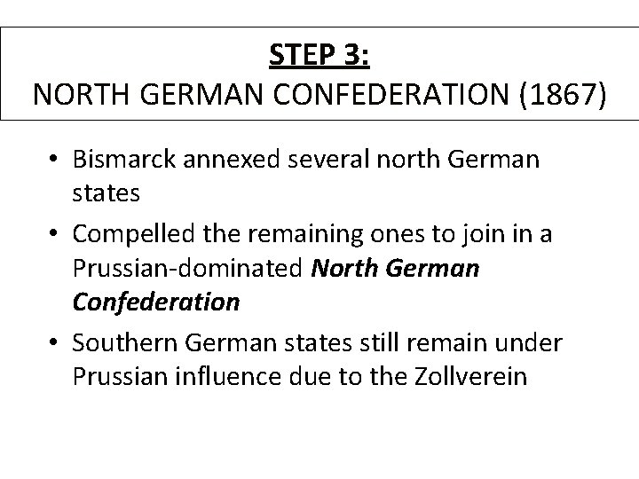 STEP 3: NORTH GERMAN CONFEDERATION (1867) • Bismarck annexed several north German states •