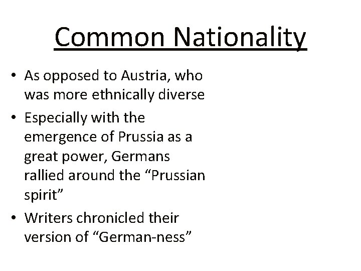 Common Nationality • As opposed to Austria, who was more ethnically diverse • Especially